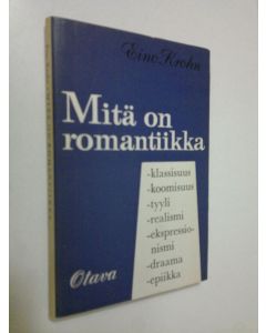 Kirjailijan Eino Krohn käytetty kirja Mitä on romantiikka - klassisuus - tyylirealismi - ekspressionismi - draama - etiikka (epiikka) jne (ERINOMAINEN)