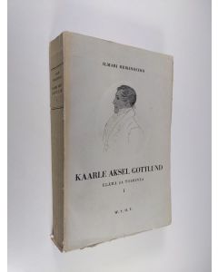 Kirjailijan Ilmari Heikinheimo käytetty kirja Kaarle Aksel Gottlund : elämä ja toiminta 1 - Ensimmäinen työkausi