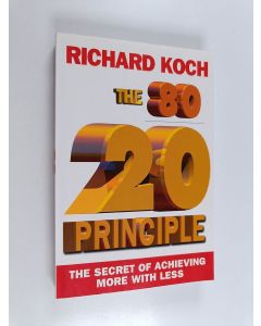 Kirjailijan Richard Koch käytetty kirja The 80/20 principle : the secret of achieving more with less