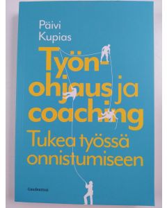 Kirjailijan Päivi Kupias uusi kirja Työnohjaus ja coaching : tukea työssä onnistumiseen (UUSI)
