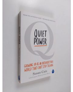 Kirjailijan Susan Cain käytetty kirja Quiet power : growing up as an introvert in a world that can't stop talking
