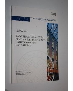 Kirjailijan Arja Oikarinen käytetty kirja Kainuulaisten miesten terveyskäyttäytyminen : kulttuurinen näkökulma