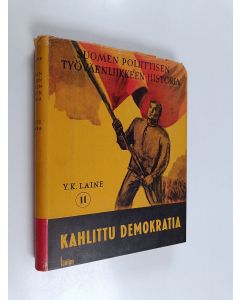 Kirjailijan Y. K. Laine käytetty kirja Suomen poliittisen työväenliikkeen historia 2 : Kahlittu demokratia