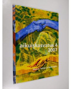 käytetty kirja Aikuiskasvatus 4/2007, aikuiskasvatustieteellinen aikakauslehti : Hoiva, vastuu ja huolenpito