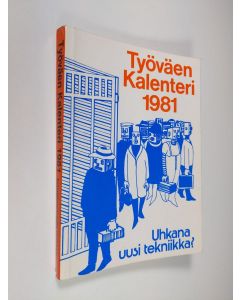 Kirjailijan Lauri Kangas käytetty kirja Työväenkalenteri 1981 - Uhkana uusi tekniikka?