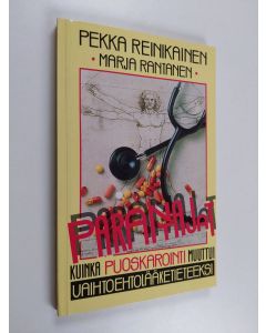 Kirjailijan Pekka Reinikainen käytetty kirja Parantajat : kuinka puoskarointi muuttui vaihtoehtolääketieteeksi