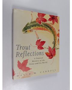 Kirjailijan David M. Carroll käytetty kirja Trout Reflections - A Natural History of the Trout and Its World