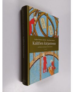 Kirjailijan Jaakko Hämeen-Anttila & Inka Nokso-Koivisto käytetty kirja Kalifien kirjastossa : arabialais-islamilaisen tieteen historia