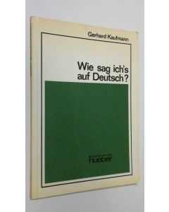 Kirjailijan Gerhard Kaufmann käytetty kirja Wie sag ich's auf Deutsch?