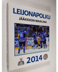 Kirjailijan Kimmo Leinonen uusi kirja Jääkiekon maailma 2014 : leijonapolku