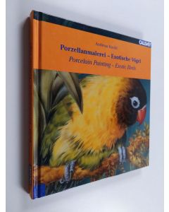 Kirjailijan Andreas Knobl käytetty kirja Porcelain painting - exotic birds = Porzellanmalerei - Exotische vögel