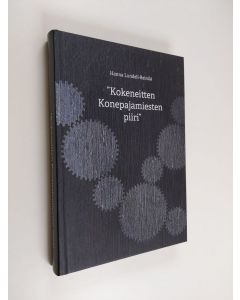 Kirjailijan Hanna Lundell-Reinilä käytetty kirja "Kokeneitten konepajamiesten piiri" : Suomen Konepajainsinööriyhdistys - Verkstadsingeniörsföreningen i Finland r.y. 1917-2017