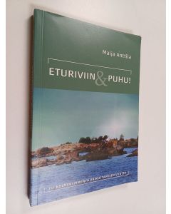 Kirjailijan Maija Anttila käytetty kirja Eturiviin ja puhu! : yli kolmekymmentä vaikuttamisen vuotta