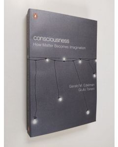 Kirjailijan Gerald M. Edelman käytetty kirja Consciousness : how matter becomes imagination