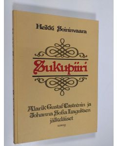 Kirjailijan Heikki Soininvaara uusi kirja Sukupiiri : Alarik Gustaf Castrenin ja Johanna Sofia Laguksen jälkeläiset