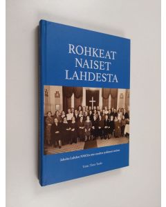 käytetty kirja Rohkeat naiset Lahdesta : jakeita Lahden NNKY:n 100 vuoden sydämen teoista - Lahden NNKY ry, 1920-2020