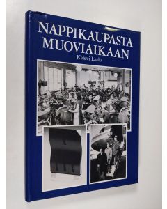 Kirjailijan Kalevi Laalo käytetty kirja Nappikaupasta muoviaikaan : 70 vuotta suomalaista muoviteollisuutta