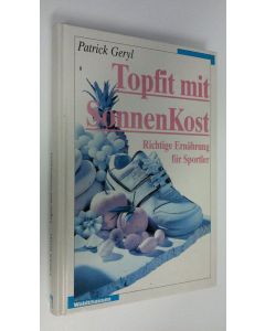 Kirjailijan Patrick Geryl käytetty kirja Topfit mit SonnenKost : Richtige Ernährung fur Sportler