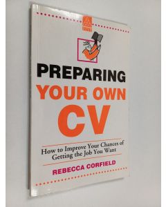 Kirjailijan Rebecca Corfield & Rebecca Tee käytetty kirja Preparing Your Own CV - How to Improve Your Chances of Getting the Job You Want