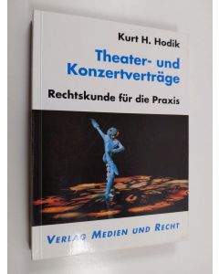 Kirjailijan Kurt H. Hodik käytetty kirja Theater- und Konzertverträge - Rechtskunde für die Praxis