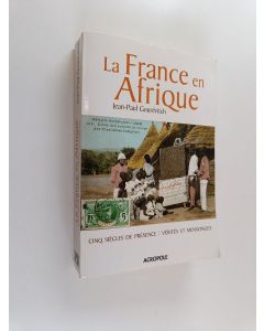 Kirjailijan Jean Paul Gourévitch käytetty kirja La France en Afrique : cinq siècles de présence : vérités et mensonges