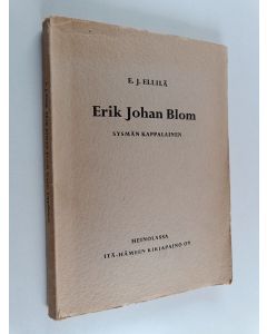 Kirjailijan E. J. Ellilä käytetty kirja Erik Johan Blom, Sysmän kappalainen : kuvitettu