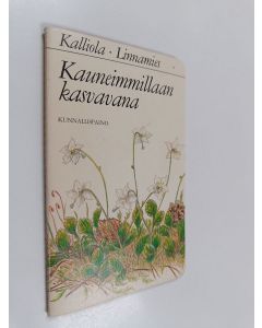 Kirjailijan Reino Kalliola & Sirkka Linnamies käytetty kirja Kauneimmillaan kasvavana : luonnonkukat suojelukseemme