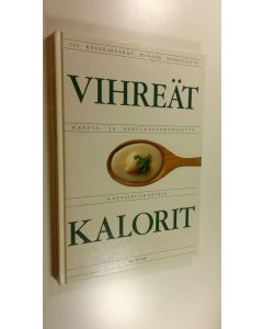 käytetty kirja Vihreät kalorit - 150 kalorimäärän mukaan ryhmiteltyä kasvis- ja hedelmäruoka ohjetta - kasvisruokakirja