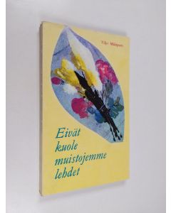 Kirjailijan Viljo Mäkipuro käytetty kirja Eivät kuole muistojemme lehdet (tekijän omiste)