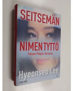 Kirjailijan Hyeonseo Lee käytetty kirja Seitsemän nimen tyttö : pakoon Pohjois-Koreasta