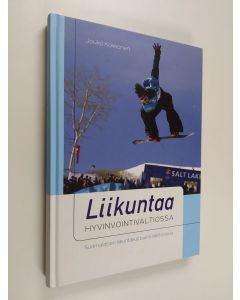 Kirjailijan Jouko Kokkonen käytetty kirja Liikuntaa hyvinvointivaltiossa : suomalaisen liikuntakulttuurin lähihistoria