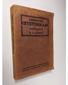 Kirjailijan K. S. Laurila käytetty kirja Johdatus estetiikkaan 1 : Historiallinen osa