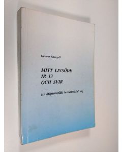 Kirjailijan Gunnar Strengell käytetty kirja Mitt livsöde IR 13 och Svir : en krigsinvalids levnadsskildring (tekijän omiste)