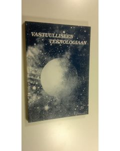 käytetty kirja Vastuulliseen teknologiaan : puheenvuoroja tekniikasta, arvoista ja tulevaisuudesta : 10-vuotisjulkaisu (ERINOMAINEN)