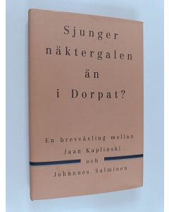 Kirjailijan Johannes Salminen & Jaan Kaplinski ym. käytetty kirja Sjunger näktergalen än i Dorpat? En brevväxling mellan Jaan Kaplinski och Johannes Salminen