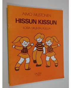 Kirjailijan Aimo Mustonen käytetty teos Hissun kissun - Iloisia liikuntalauluja