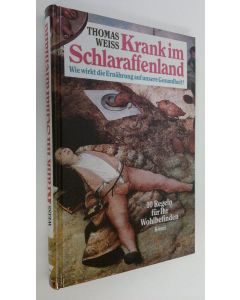 Kirjailijan Thomas Weiss käytetty kirja Krank im Schlaraffenland : wie wirkt die ernährung auf unsere gesundheit? (ERINOMAINEN)