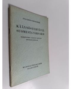 Kirjailijan Joachim Schneider käytetty teos Käännöstehtäviä suomesta saksaksi yliopiston saksan kielen opiskelijoille