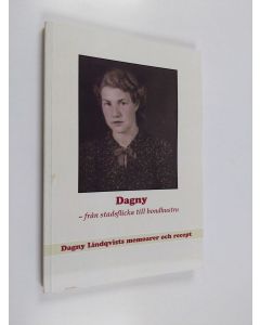 Kirjailijan Dagny Lindqvist käytetty kirja Dagny : från stadsflicka till bondhustru : Dagny Lindqvists memoarer och recept