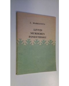 Kirjailijan L Markianova käytetty teos Livvin murdehen foneetiekku - opetusmoniste