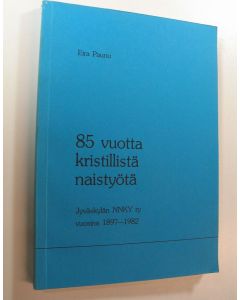 Kirjailijan Eira Paunu käytetty kirja 85 vuotta kristillistä naistyötä : Jyväskylän NNKY ry vuosina 1897-1982