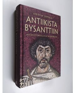 Kirjailijan Serafim Seppälä käytetty kirja Antiikista Bysanttiin : aatehistoriallisia murroksia