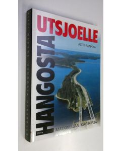 Kirjailijan Altti Rankka käytetty kirja Hangosta Utsjoelle : matkailijan käsikirja