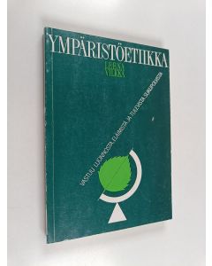 Kirjailijan Leena Vilkka käytetty kirja Ympäristöetiikka : vastuu luonnosta, eläimistä ja tulevista sukupolvista