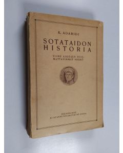 Kirjailijan K. Adaridi käytetty kirja Sotataidon historia 4 : Viime aikojen huomattavimmat sodat