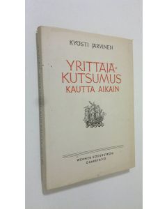 Kirjailijan Kyösti Järvinen käytetty kirja Yrittäjäkutsumus kautta aikain