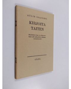 Kirjailijan Aulis Ojajärvi käytetty teos Kirjoita taiten : harjoituksia lause- ja yhdyssanatajun sekä välimerkkien käyttelyn varmentamiseksi