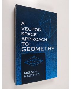 Kirjailijan Melvin Hausner käytetty kirja A Vector Space Approach to Geometry (ERINOMAINEN)