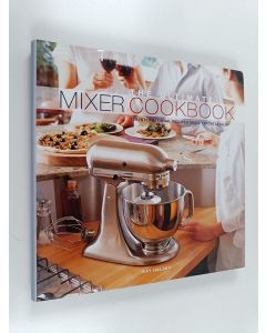 Tekijän Kay Halsey  käytetty kirja The Ultimate Mixer Cookbook