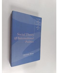 Kirjailijan Alexander Wendt käytetty kirja Social theory of international politics